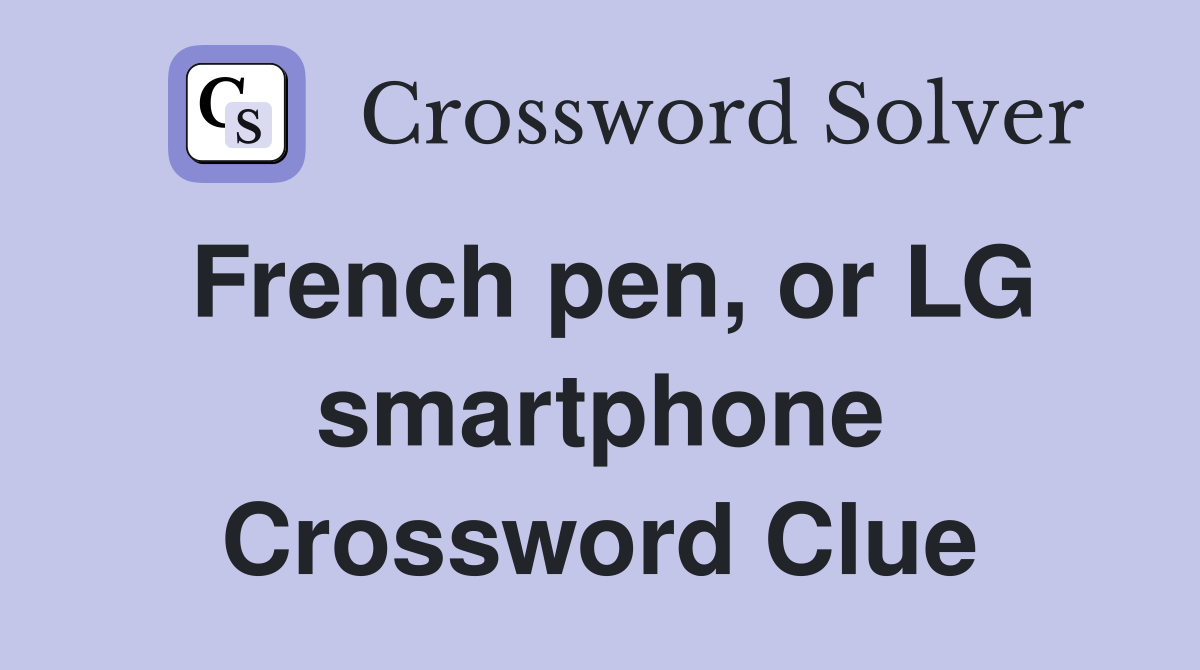 French pen, or LG smartphone Crossword Clue