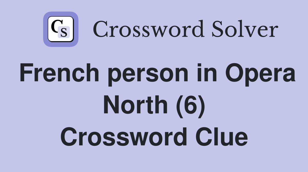 French person in Opera North (6) Crossword Clue