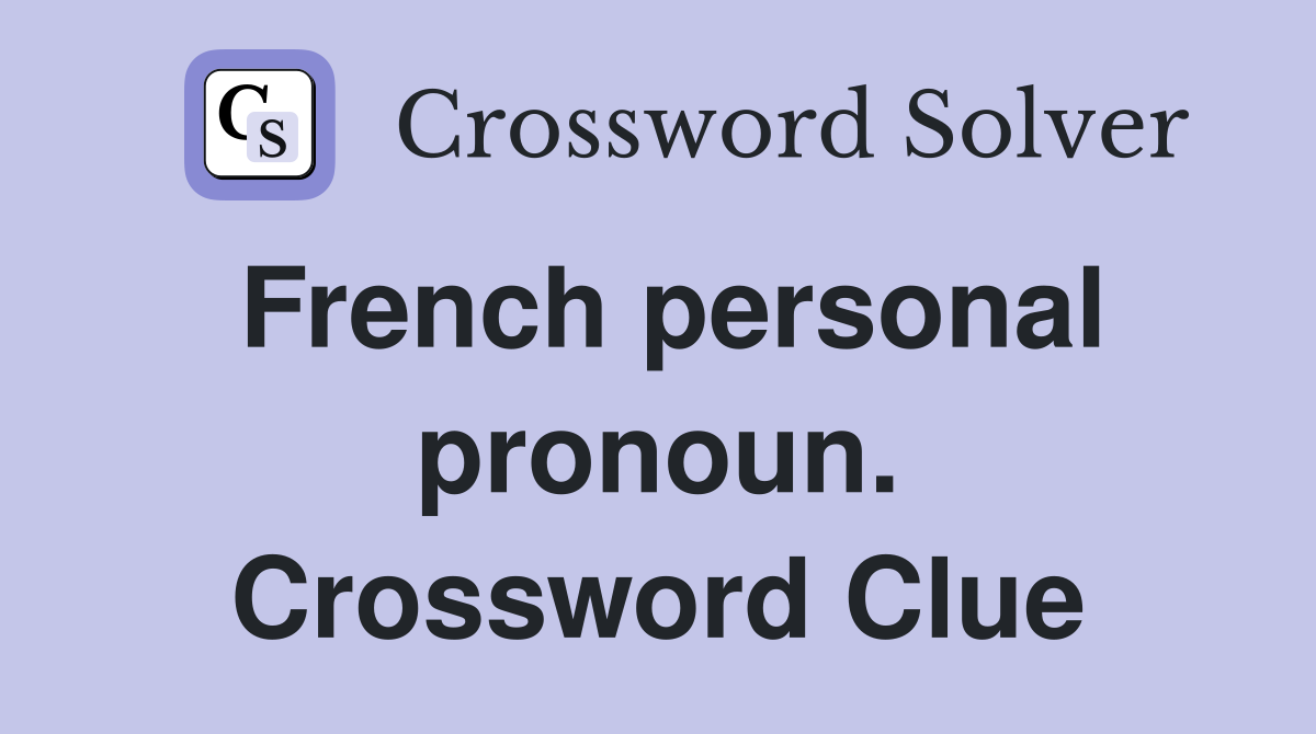 French personal pronoun. Crossword Clue