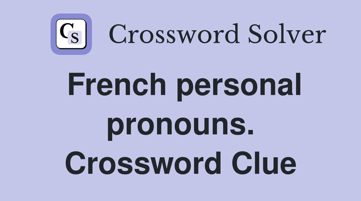 French personal pronouns. Crossword Clue