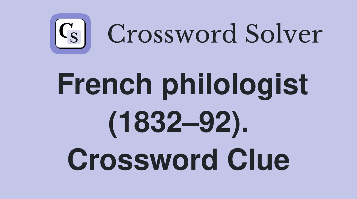 French philologist (1832–92). Crossword Clue