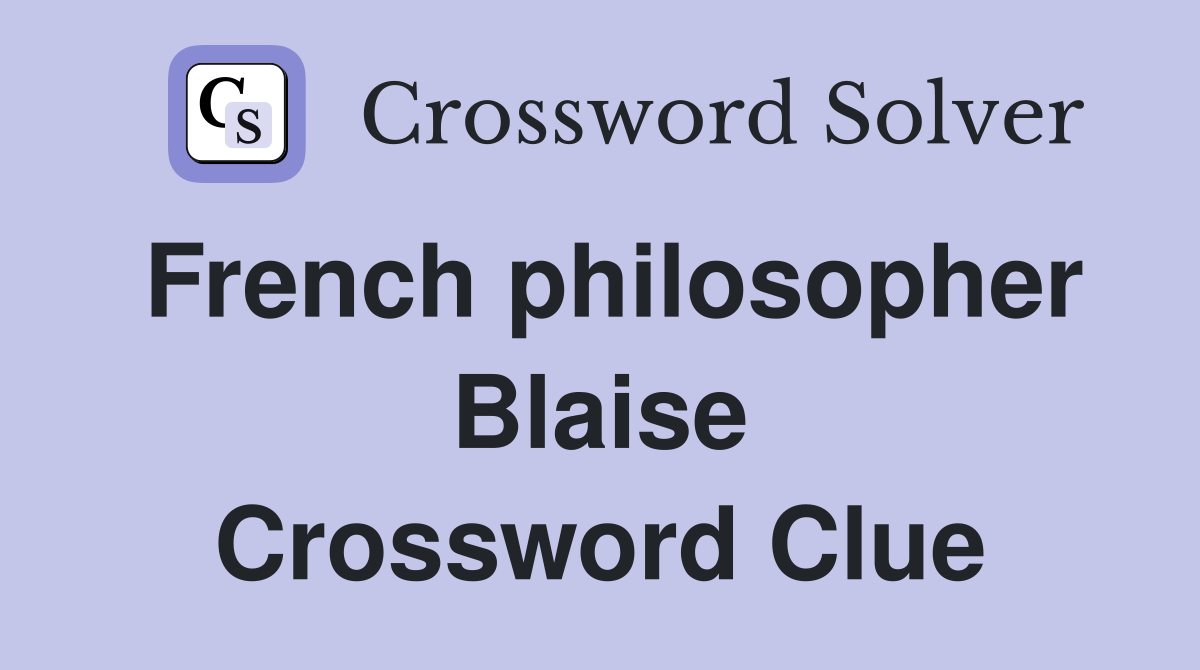 French philosopher Blaise Crossword Clue
