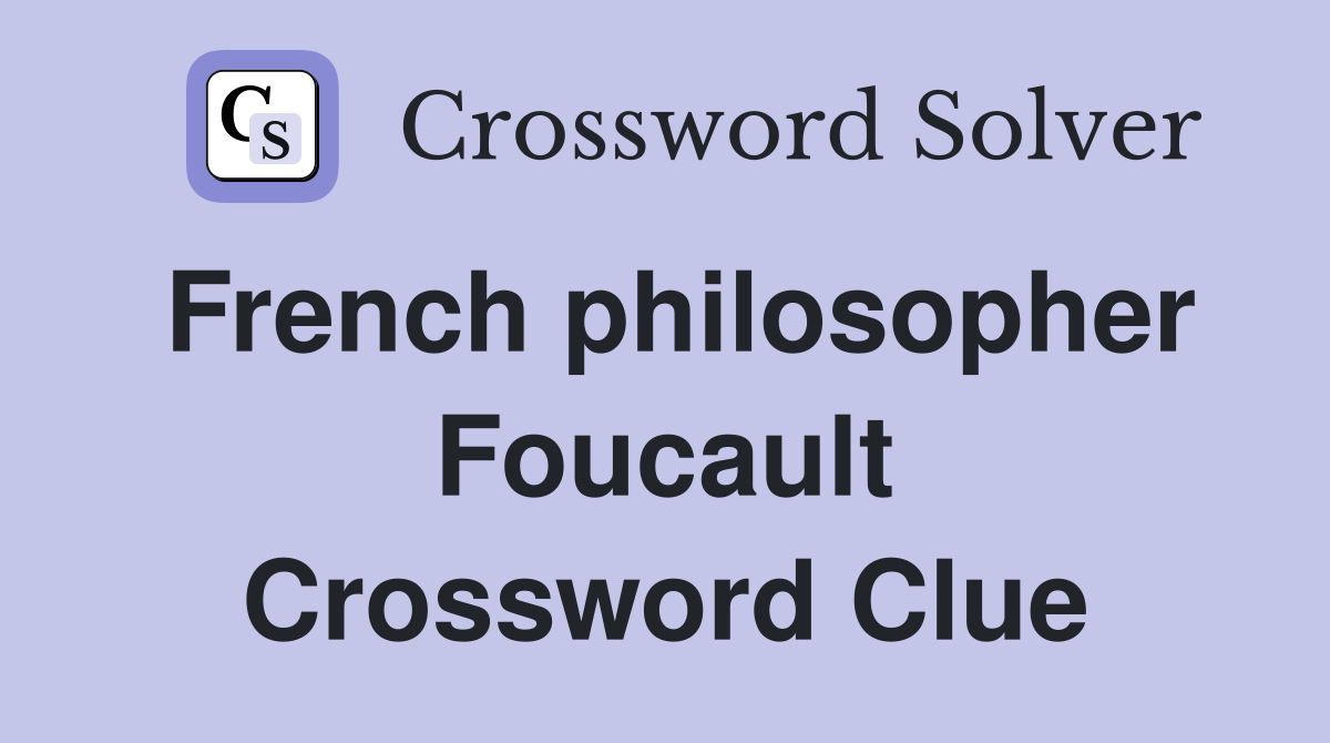 French philosopher Foucault Crossword Clue