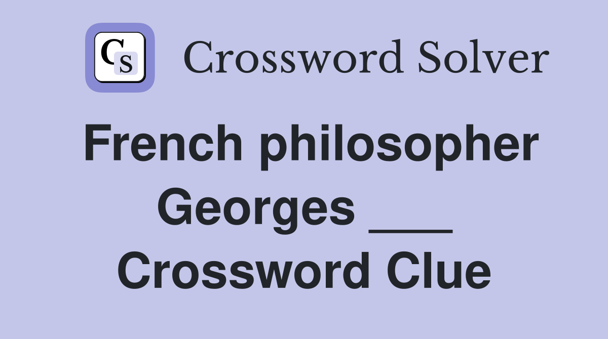 French philosopher Georges ___ Crossword Clue
