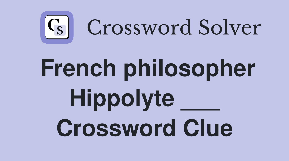 French philosopher Hippolyte ___ Crossword Clue