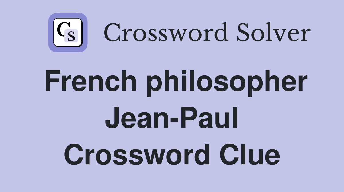 French philosopher Jean-Paul Crossword Clue