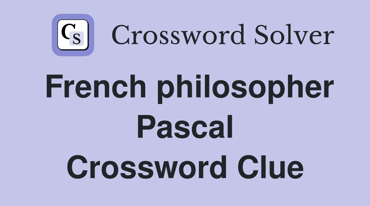 French philosopher Pascal Crossword Clue