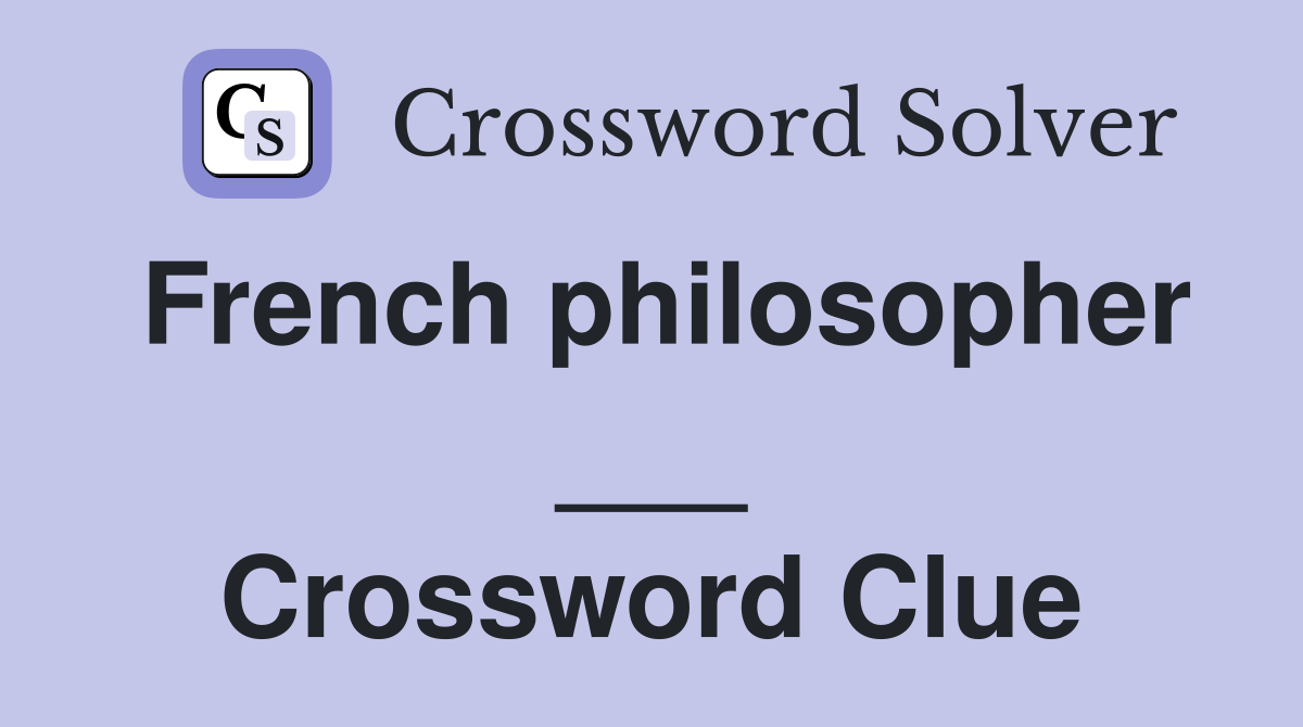 French philosopher ___ Crossword Clue