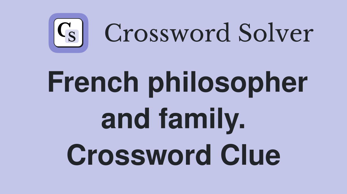 French philosopher and family. Crossword Clue