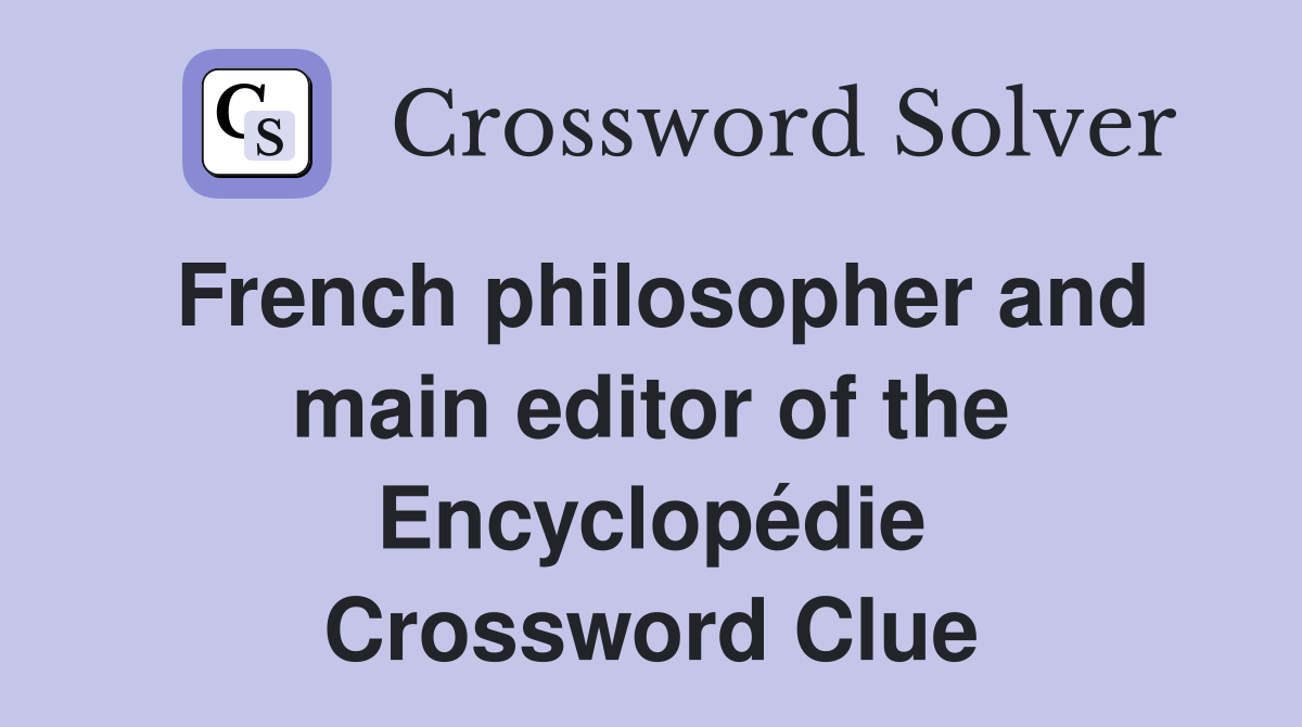 French philosopher and main editor of the Encyclopédie Crossword Clue