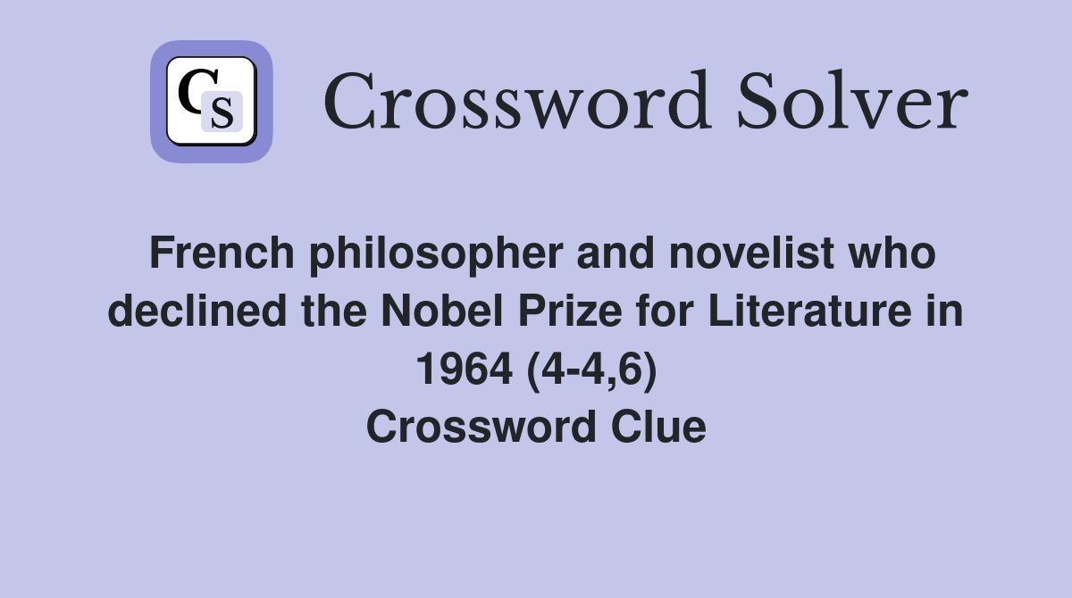French philosopher and novelist who declined the Nobel Prize for Literature in 1964 (4-4,6) Crossword Clue