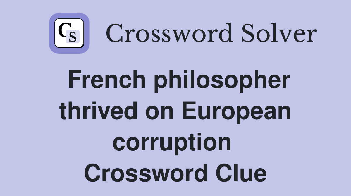 French philosopher thrived on European corruption  Crossword Clue