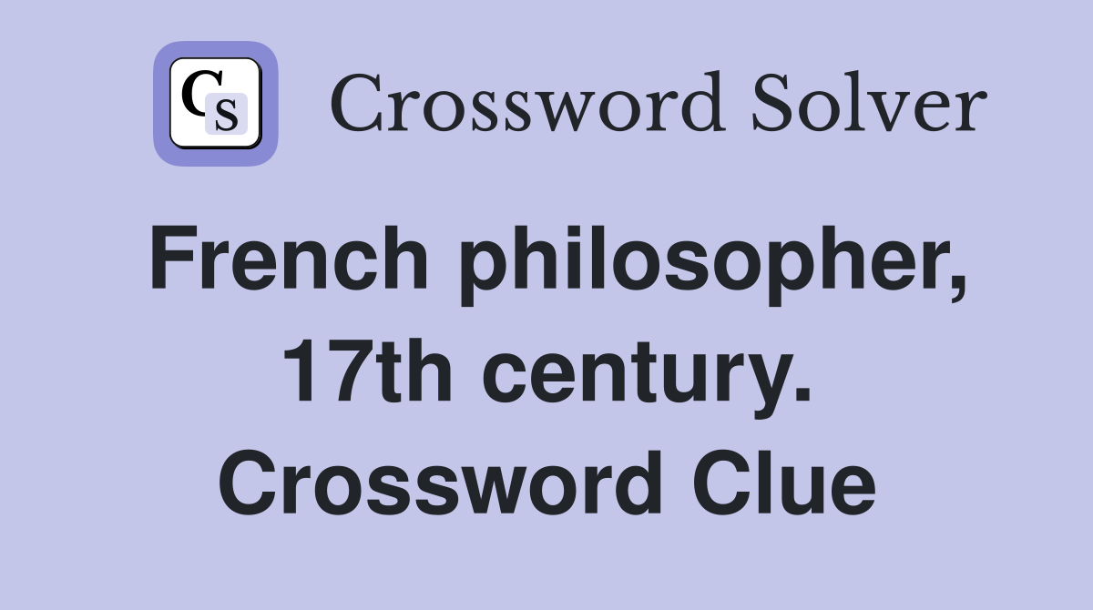 French philosopher, 17th century. Crossword Clue
