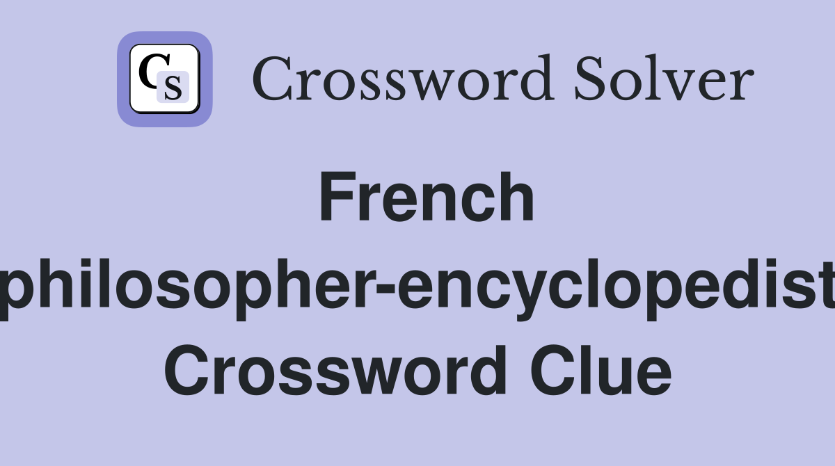 French philosopher-encyclopedist Crossword Clue