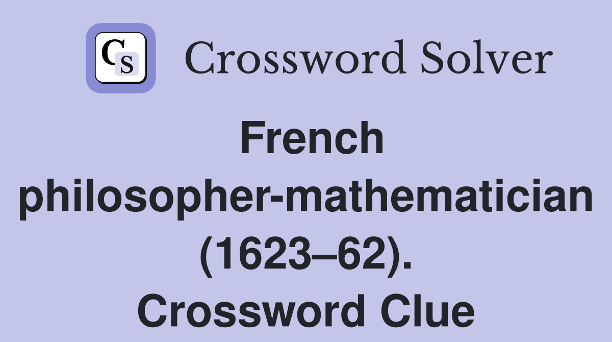 French philosopher-mathematician (1623–62). Crossword Clue