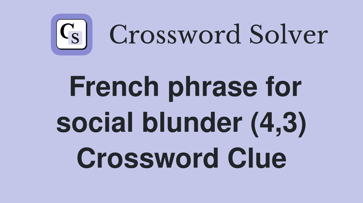 French phrase for social blunder (4,3) Crossword Clue