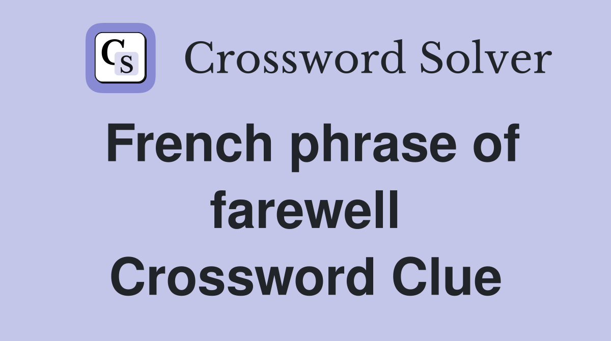 French phrase of farewell Crossword Clue
