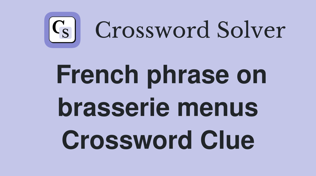 French phrase on brasserie menus Crossword Clue