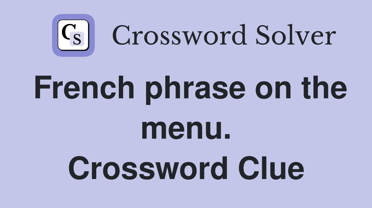 French phrase on the menu. Crossword Clue
