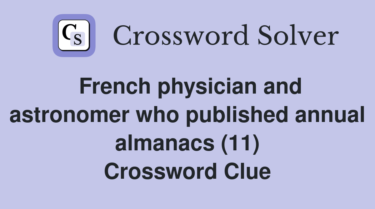 French physician and astronomer who published annual almanacs (11) Crossword Clue