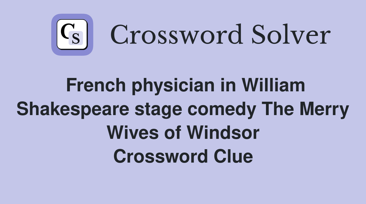 French physician in William Shakespeare stage comedy The Merry Wives of Windsor Crossword Clue