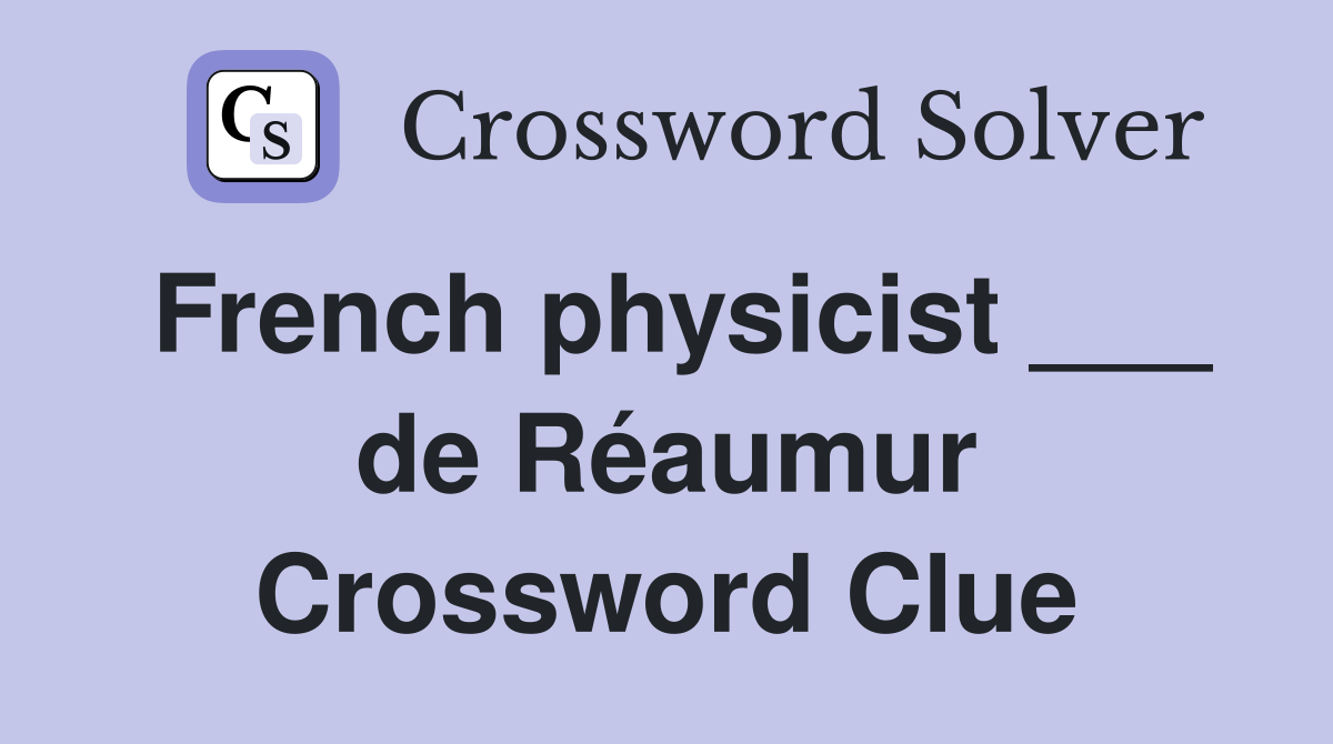 French physicist ___ de Réaumur Crossword Clue
