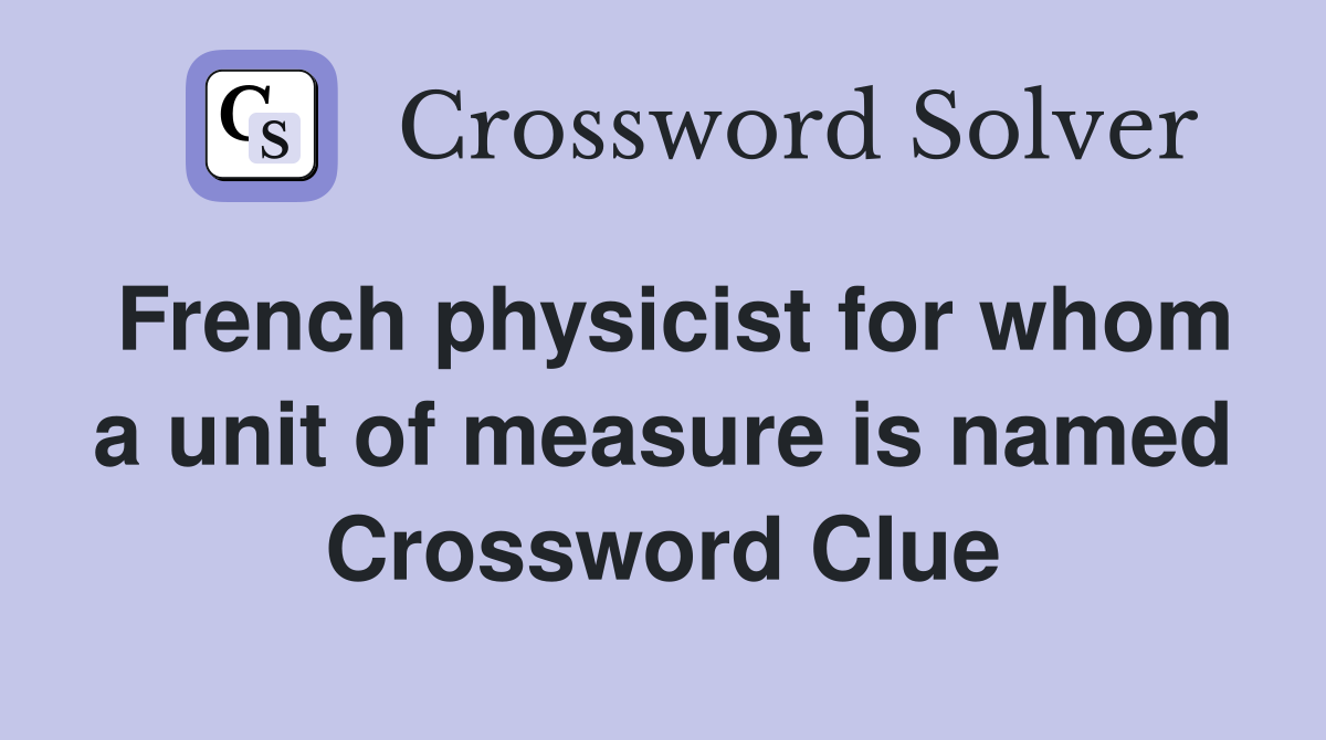 French physicist for whom a unit of measure is named Crossword Clue