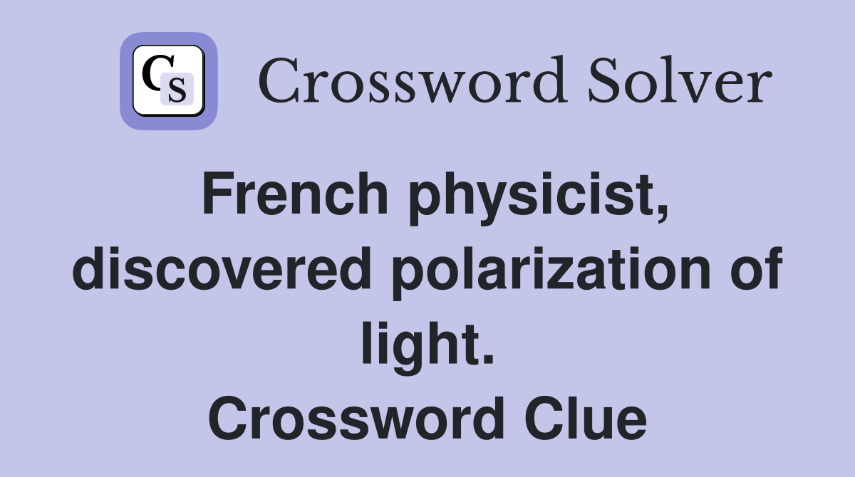 French physicist, discovered polarization of light. Crossword Clue