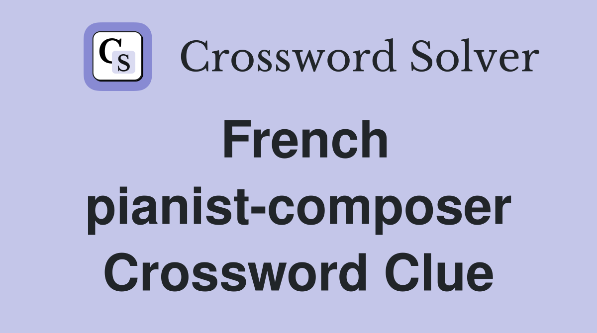 French pianist-composer Crossword Clue
