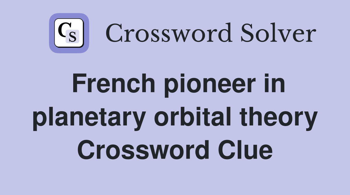 French pioneer in planetary orbital theory Crossword Clue