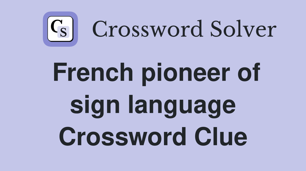 French pioneer of sign language Crossword Clue