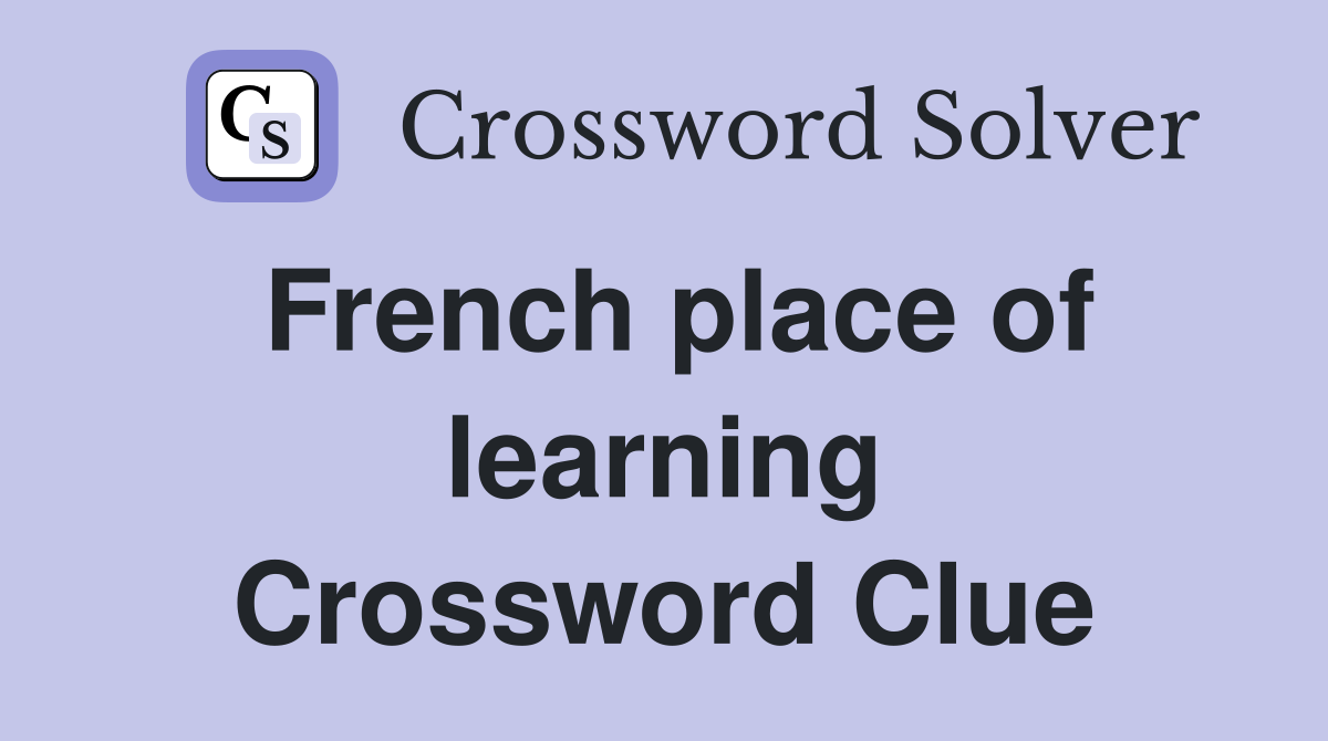 French place of learning Crossword Clue