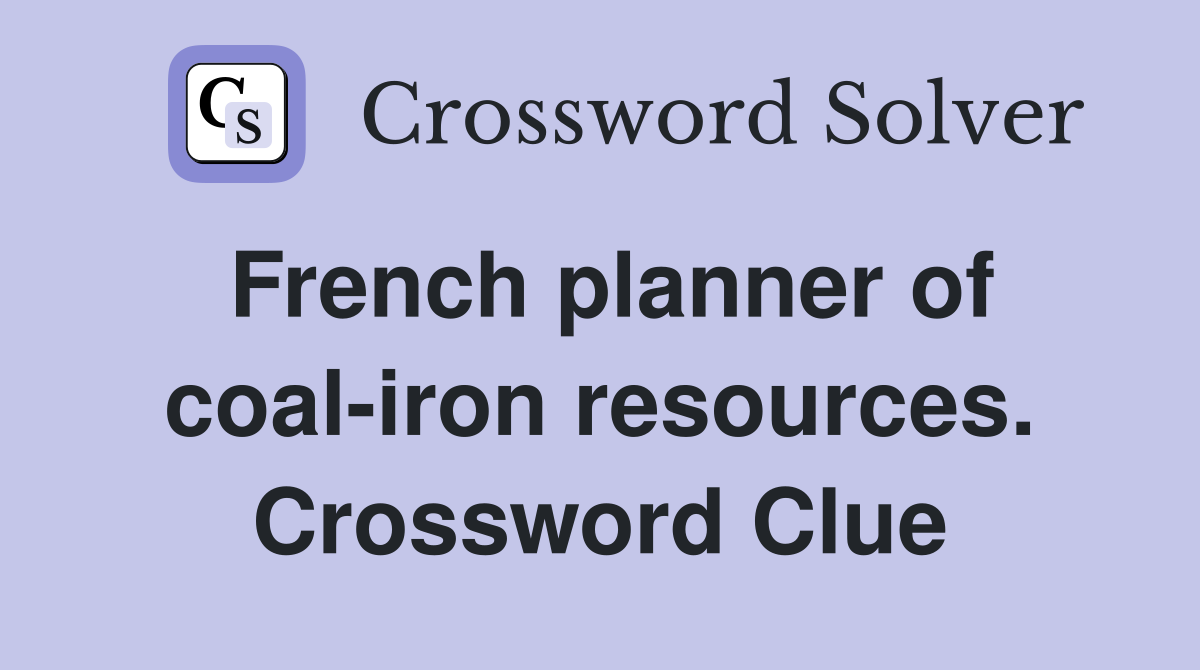 French planner of coal-iron resources. Crossword Clue