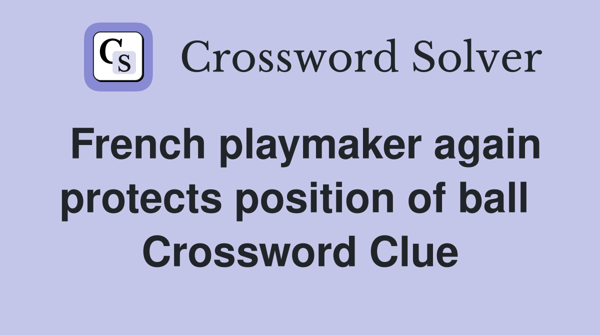 French playmaker again protects position of ball  Crossword Clue