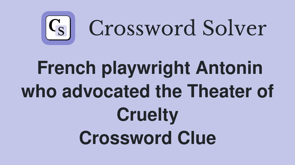 French playwright Antonin who advocated the Theater of Cruelty Crossword Clue