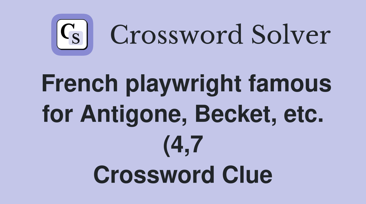 French playwright famous for Antigone Becket etc (4 7) Crossword French playwright famous for Antigone Becket etc (4 7) Crossword