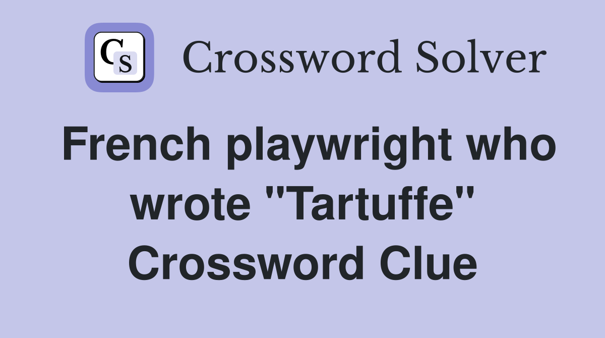 French playwright who wrote "Tartuffe" Crossword Clue