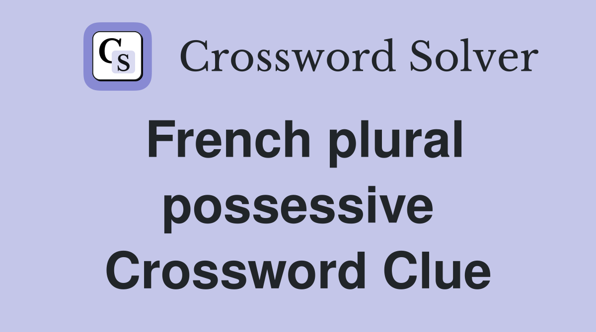 French plural possessive Crossword Clue
