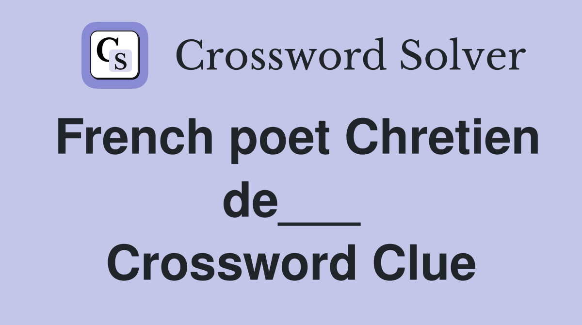 French poet Chretien de___ Crossword Clue