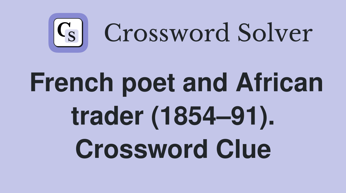 French poet and African trader (1854–91). Crossword Clue