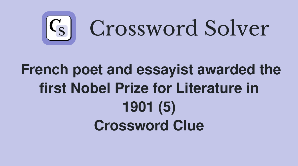 French poet and essayist awarded the first Nobel Prize for Literature in 1901 (5) Crossword Clue