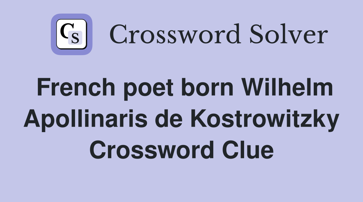 French poet born Wilhelm Apollinaris de Kostrowitzky Crossword Clue