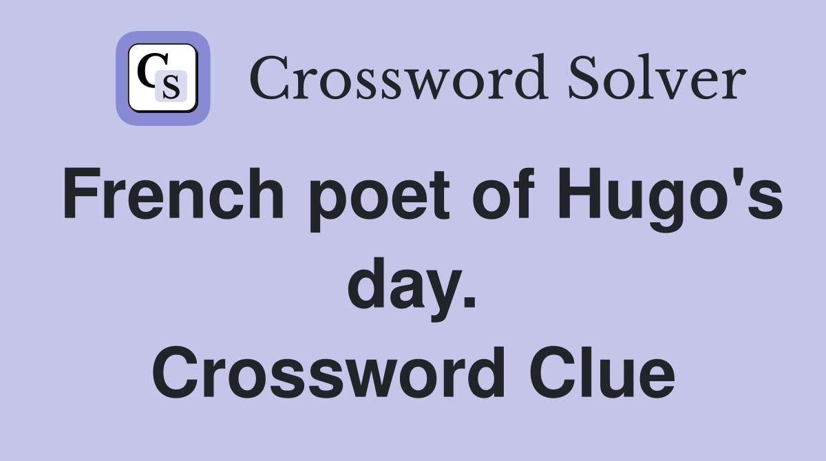 French poet of Hugo's day. Crossword Clue