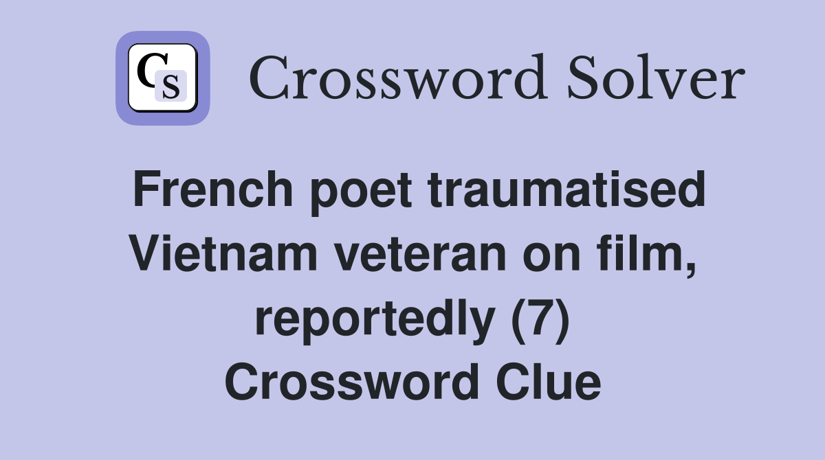 French poet traumatised Vietnam veteran on film, reportedly (7) Crossword Clue