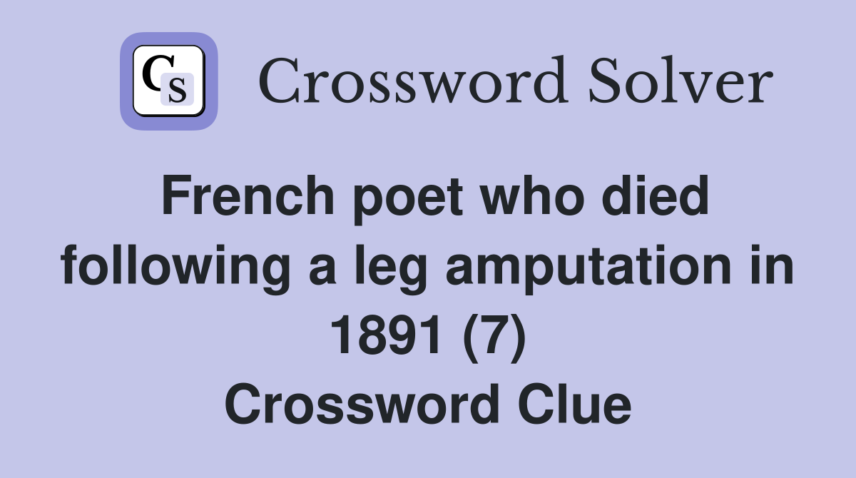 French poet who died following a leg amputation in 1891 (7) Crossword Clue