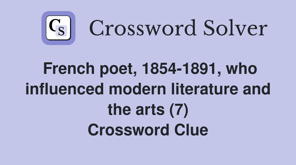 French poet, 1854-1891, who influenced modern literature and the arts (7) Crossword Clue