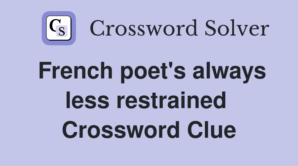 French poet's always less restrained  Crossword Clue