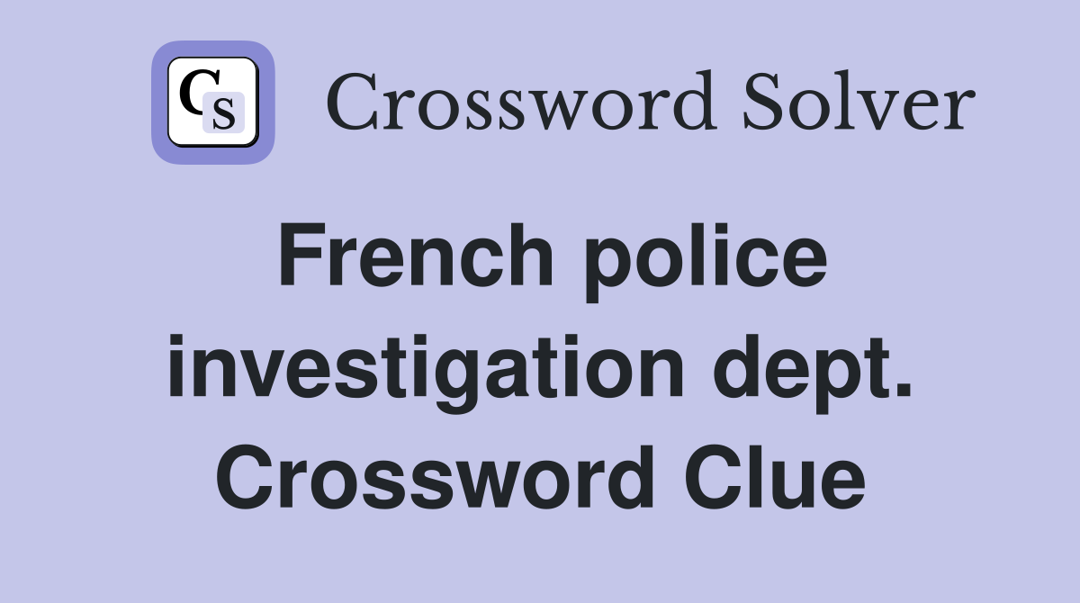 French police investigation dept. Crossword Clue