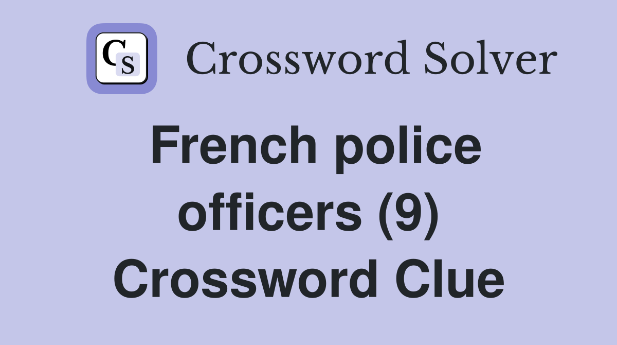 French police officers (9) Crossword Clue