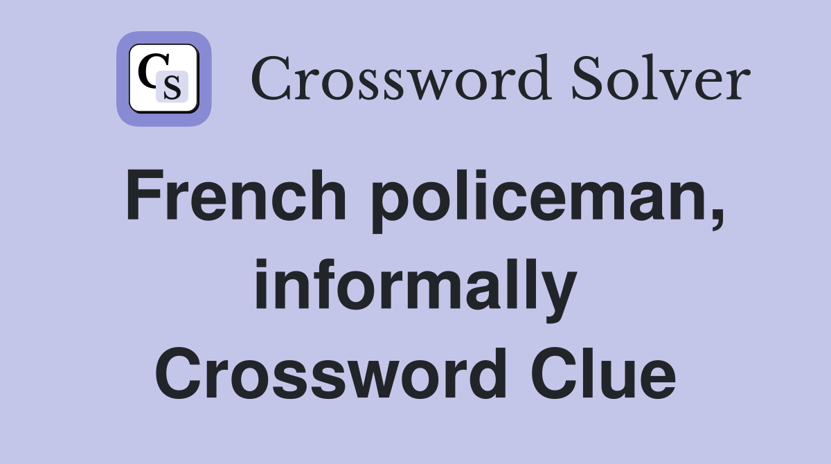 French policeman, informally Crossword Clue
